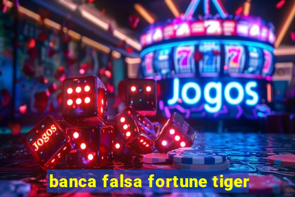 banca falsa fortune tiger